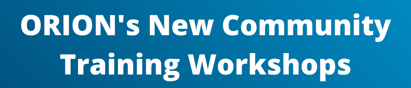 ORION's New Community Training Workshops
